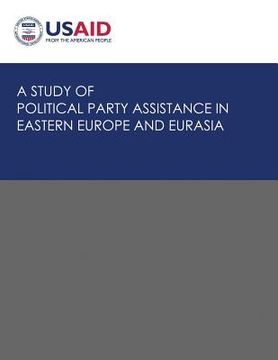portada A Study of Political Party Assistance in Eastern Europe and Eurasia (in English)