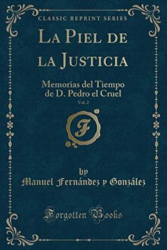 portada La Piel de la Justicia, Vol. 2: Memorias del Tiempo de d. Pedro el Cruel (Classic Reprint)