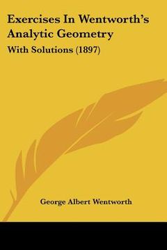portada exercises in wentworth's analytic geometry: with solutions (1897) (en Inglés)