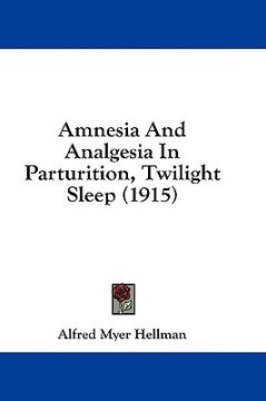 portada amnesia and analgesia in parturition, twilight sleep (1915) (en Inglés)