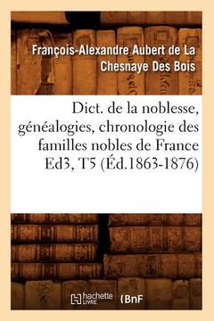 portada Dict. de la Noblesse, Généalogies, Chronologie Des Familles Nobles de France Ed3, T5 (Éd.1863-1876) (in French)