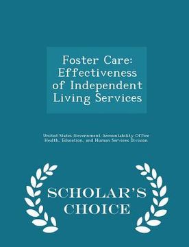 portada Foster Care: Effectiveness of Independent Living Services - Scholar's Choice Edition (in English)
