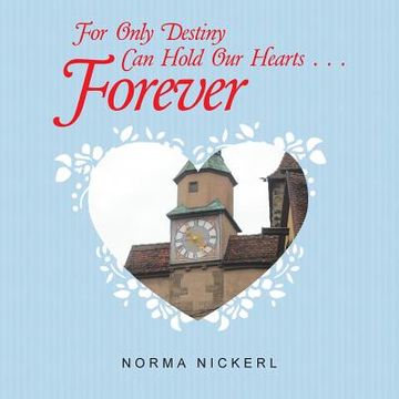 portada For Only Destiny Can Hold Our Hearts . . . Forever (en Inglés)