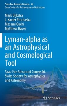 portada Lyman-Alpha as an Astrophysical and Cosmological Tool: Saas-Fee Advanced Course 46. Swiss Society for Astrophysics and Astronomy 