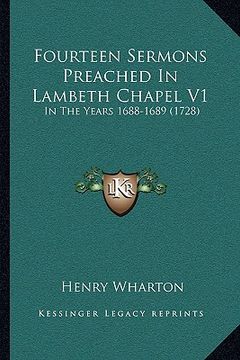 portada fourteen sermons preached in lambeth chapel v1: in the years 1688-1689 (1728) (en Inglés)