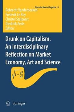 portada Drunk on Capitalism. an Interdisciplinary Reflection on Market Economy, Art and Science (en Inglés)
