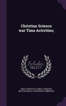 portada Christian Science war Time Activities; (en Inglés)