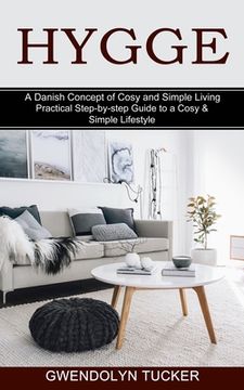 portada Hygge: Practical Step-by-step Guide to a Cosy & Simple Lifestyle (A Danish Concept of Cosy and Simple Living) (en Inglés)