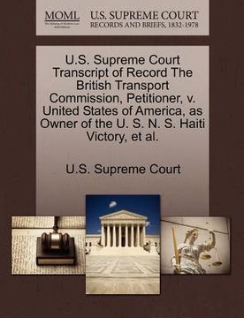 portada u.s. supreme court transcript of record the british transport commission, petitioner, v. united states of america, as owner of the u. s. n. s. haiti v (en Inglés)
