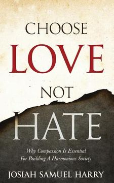 portada Choose Love Not Hate: Why Compassion Is Essential For Building A Harmonious Society (en Inglés)