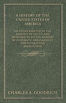 portada A History of the United States of America - On a Plan Adapted to the Capacity of Youth, and Designed to Aid the Memory by Systematic Arrangement and I (en Inglés)