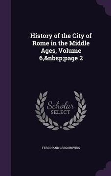 portada History of the City of Rome in the Middle Ages, Volume 6, page 2
