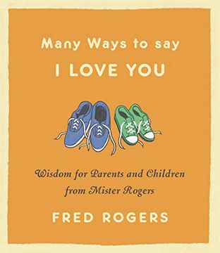portada Many Ways to say i Love You: Wisdom for Parents and Children From Mister Rogers 