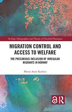 portada Migration Control and Access to Welfare: The Precarious Inclusion of Irregular Migrants in Norway (on Edge: Ethnographies and Theories of Threshold Phenomena) (in English)