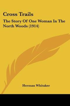 portada cross trails: the story of one woman in the north woods (1914) (en Inglés)