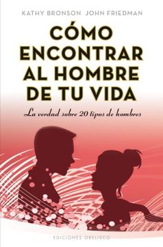 portada Como Encontrar al Hombre de Tu Vida: La Verdad Sobre 20 Tipos de Hombres = How to Find the Man of Your Life (in Spanish)