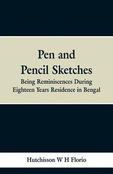 portada Pen and Pencil Sketches: Being Reminiscences During Eighteen Years Residence in Bengal (en Inglés)