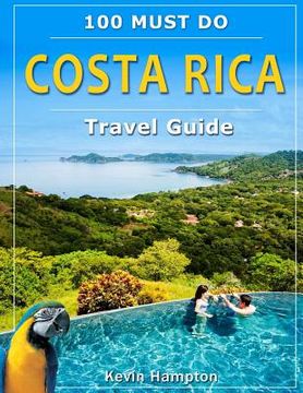 portada Costa Rica Travel Guide: 100 Must Do! (en Inglés)