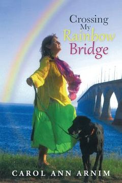 portada Crossing My Rainbow Bridge (en Inglés)