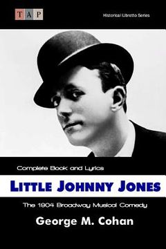 portada Little Johnny Jones: The 1904 Broadway Musical Comedy: Complete Book and Lyrics (en Inglés)