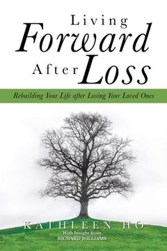 portada Living Forward After Loss: Rebuilding Your Life After Losing Your Loved Ones (en Inglés)