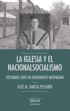 portada La Iglesia y el Nacionalsocialismo: Cristianos Ante un Movimiento Neopagano (in Spanish)