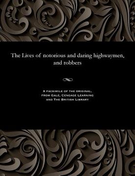 portada The Lives of Notorious and Daring Highwaymen, and Robbers (en Inglés)