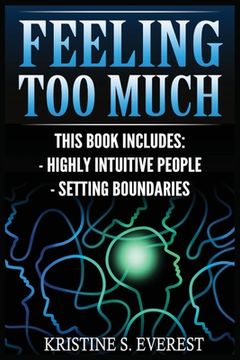 portada Feeling Too Much: Highly Intuitive People, Setting Boundaries (Empath, Narcissists, Self-Aware, Intuition, Protect Yourself) (in English)