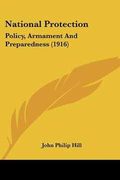 portada national protection: policy, armament and preparedness (1916) (en Inglés)