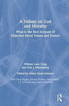 portada A Debate on god and Morality: What is the Best Account of Objective Moral Values and Duties? (en Inglés)