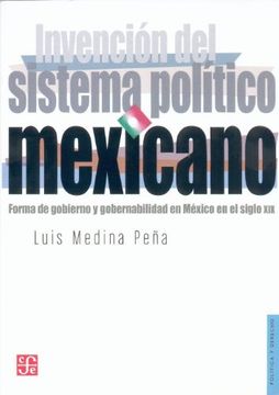 portada Invencion del Sistema Politico Mexicano. Forma de Gobierno y Gobernabilidad en Mexico en el Siglo xix