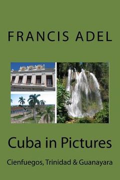 portada Cuba in Pictures: Cienfuegos, Trinidad & Guanayara (en Inglés)