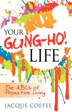 portada your gung-ho! life: the abcs of proactive living (in English)