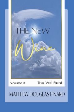 portada The New Wine: Volume III The Veil Rent (in English)