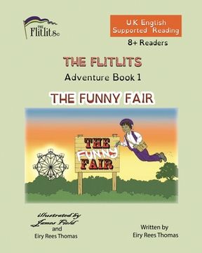 portada THE FLITLITS, Adventure Book 1, THE FUNNY FAIR, 8+Readers, U.K. English, Supported Reading: Read, Laugh and Learn (en Inglés)