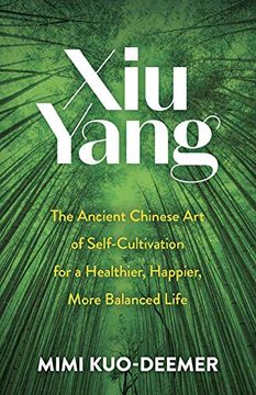 portada Xiu Yang: The Ancient Chinese art of Self-Cultivation for a Healthier, Happier, More Balanced Life (en Inglés)
