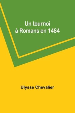 portada Un tournoi à Romans en 1484 (in French)