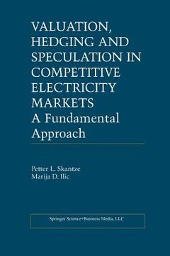 portada Valuation, Hedging and Speculation in Competitive Electricity Markets: A Fundamental Approach (en Inglés)