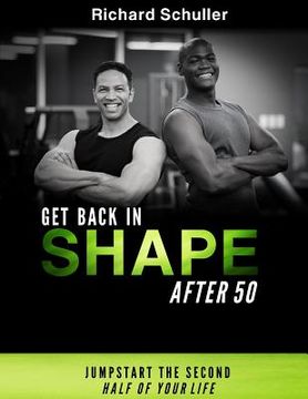 portada Get Back in Shape After 50: Jumpstart the Second Half of Your Life (en Inglés)