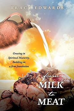portada From Milk to Meat: Growing in Spiritual Maturity. Building on a Firm Foundation (en Inglés)