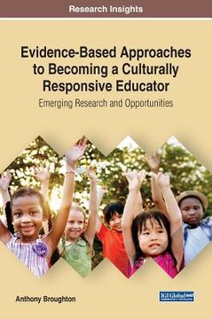 portada Evidence-Based Approaches to Becoming a Culturally Responsive Educator: Emerging Research and Opportunities (en Inglés)