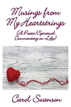 portada Musings from My Heartstrings: (A Poetic/Spiritual Commentary on Life) (en Inglés)
