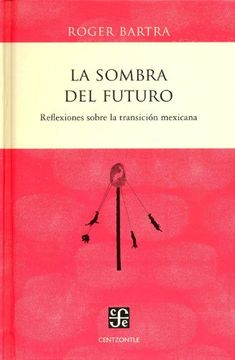 portada La Sombra del Futuro. Reflexiones Sobre la Transición Mexicana (in Spanish)