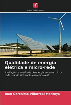 portada Qualidade de Energia Elétrica e Micro-Rede: Avaliação da Qualidade de Energia em uma Micro-Rede Usando Simulação em Tempo Real (en Portugués)