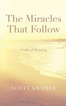 portada The Miracles That Follow: A Life of Meaning 