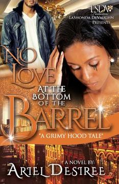 portada No Love Beneath The Bottom Of The Barrel: A Grimy Hood Tale (en Inglés)