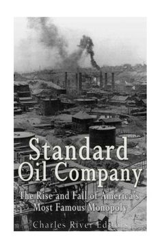 portada Standard Oil Company: The Rise and Fall of America’s Most Famous Monopoly