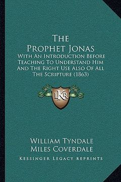 portada the prophet jonas: with an introduction before teaching to understand him and the right use also of all the scripture (1863) (en Inglés)