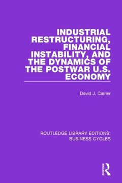 portada Industrial Restructuring, Financial Instability and the Dynamics of the Postwar Us Economy (Rle: Business Cycles) (in English)