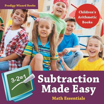portada Subtraction Made Easy Math Essentials Children's Arithmetic Books (en Inglés)